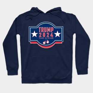 Trump 2024 YEARS IN PRISON Hoodie